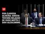 Análise: Anistia testará relação de Hugo Motta e Davi Alcolumbre | BASTIDORES CNN