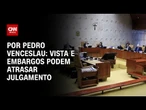 Análise: Vista e embargos podem atrasar julgamento | CNN ARENA