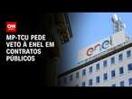 MP-TCU pede veto à Enel em contratos públicos | CNN 360º