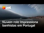 Nuvem rolo gigante assusta e impressiona banhistas em praia no norte de Portugal; veja vídeos