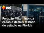 Furacão Milton inunda casas, destrói telhado de estádio e deixa costa da Flórida destruída; vídeo