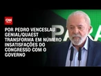 Análise: Genial/Quaest transforma em número insatisfações do Congresso com o governo | CNN 360º