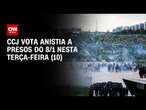 CCJ vota anistia a presos do 8/1 nesta terça-feira (10) | CNN PRIME TIME