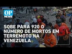 Sobe para 920 o número de mortos em terremoto na Venezuela | O POVO NEWS