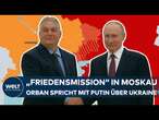 UKRAINE-KRIEG: Waffenruhe? Ungarns Ministerpräsident Orbán trifft überraschend Putin in Moskau