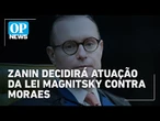 Zanin é designado relator de ação sobre aplicação da Lei Magnitsky contra Moraes | O POVO News