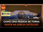 Poder Explica: Como uma pessoa se torna santa na Igreja Católica