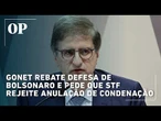 Gonet rebate defesa de Bolsonaro e pede que STF rejeite anulação de condenação