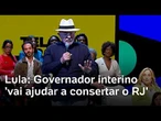 Lula diz que governador interino é o homem que 'vai ajudar a consertar o RJ'
