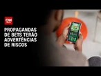 Casas de apostas: Propagandas de bets terão advertências de riscos | AGORA CNN