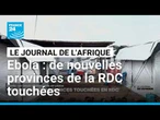 De nouvelles provinces de la RDC touchées par le virus Ebola • FRANCE 24