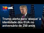 Trump alerta para ‘ataque’ à identidade americana em evento pelos 250 anos da independência dos EUA