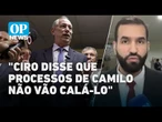 Ciro chama Camilo de "fracote": "Vou falar o que eu sei, ninguém vai me calar" l OP News