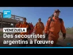 Venezuela : des secouristes argentins arrivent en renforts • FRANCE 24