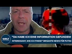 PUTINS KRIEG: "Da habe ich eine Information gefunden! Interessant, wie ich finde!" Brisante News!
