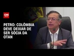 Petro quer que Colômbia deixe de ser sócia da Otan por postura sobre Gaza | CNN 360º