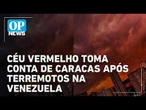 Céu vermelho toma conta de Caracas após terremotos na Venezuela l #op NEWS