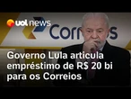 Governo articula empréstimo para ajudar Correios; 'Abre brecha para críticas à Lula', diz Dani Lima