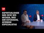 Espiritualidade não deve ser negada, mas sim estudadas, afirmam especialistas | CNN Sinais Vitais