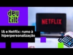 Netflix desenvolve ferramenta de IA que ajuda usuários a encontrar exatamente o querem assistir