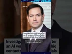 Investigation underway after an AI version of Marco Rubio contacted high-level officials