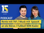 Debatte um Rente mit 70 / SpaceX geht an die Börse / Kader für die Fußball-WM