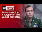 "Não tenho apoio nenhum", diz Cid em suposto áudio enviado no Instagram | LIVE CNN