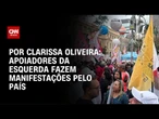 Análise: Apoiadores da esquerda fazem manifestações pelo país | AGORA CNN