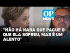 Análise: qual a relevância simbólica e institucional da anistia para Dilma Rousseff?| O POVO News