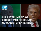 Lula viaja para reunião do G7 sem previsão de encontro com Donald Trump | O POVO News