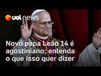 Papa Leão 14 é agostiniano: Padre explica o que é o ramo da Igreja inspirado em santo Agostinho