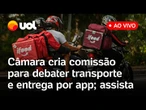Uber, iFood e mais: Câmara cria comissão para debater mudanças no transporte e entrega por app