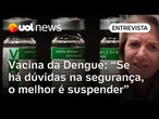 Vacina contra a dengue é suspensa: 'Ministério da Saúde teve coragem', avalia infectologista