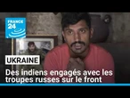 Ukraine : des indiens engagés avec les troupes russes sur le front • FRANCE 24