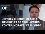 Jeffrey Chiquini reage a denúncias de Tagliaferro contra Moraes: "Abusos piores do que se imaginava"
