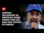 Américo: Declaração da Venezuela sobre presos pode ser mais uma cortina de fumaça| AGORA