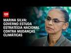 Marina Silva: Governo estuda estratégia nacional contra mudanças climáticas | CNN 360°