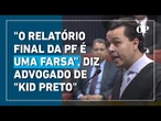 Jeffrey Chiquini, advogado de "kid preto", se exalta no STF: "O relatório final da PF é uma farsa!"