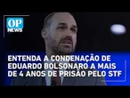 Entenda a condenação de Eduardo Bolsonaro a mais de 4 anos de prisão pelo STF l OP NEWS