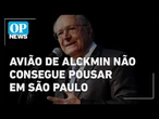 Avião de Alckmin não consegue pousar em São Paulo e arremete | O POVO NEWS