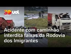Acidente com caminhão interdita faixas da Rodovia dos Imigrantes neste domingo; vídeo