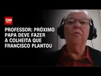 “Próximo papa deve fazer a colheita que Francisco plantou”, afirma professor | CNN NOVO DIA