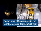 Cómo será el lanzamiento del satélite español SPAINSAT NG I