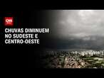 Chuvas diminuem no Sudeste e Centro-Oeste | CNN NOVO DIA