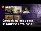 Conclave: conheça os principais nomes cotados de cardeais para se tornar o novo papa