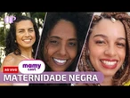 Maternidade negra: vivências e quebras de estereótipos - MamyCast