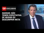 Haddad à CNN: Não temos expectativa de mudar ou descumprir a meta | CNN 360°