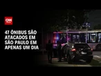 Ataques a ônibus: 47 veículos são atacados em São Paulo em apenas um dia | LIVE CNN