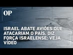 Força de Defesa israelense publica vídeo abatendo aviões que estariam a caminho do território; veja