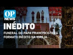 Funeral do papa Francisco terá formato inédito na Igreja neste sábado, às 5h l O POVO News